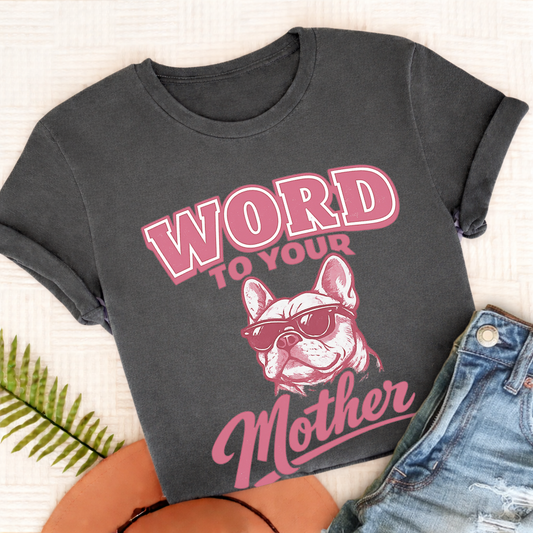 French Bulldog Word to Your Mother Unisex TShirt Comfort Colors Pepper
