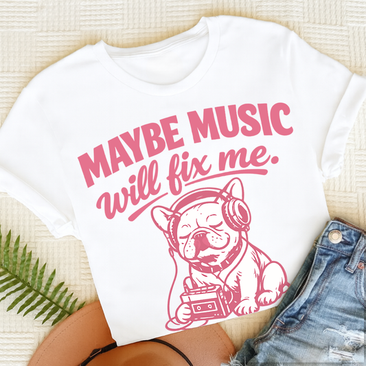 French Bulldog Music Will Fix Me Unisex TShirt White
