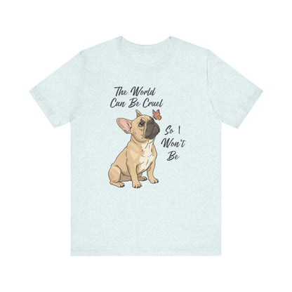 Cruel World Fawn Frenchie Tshirt