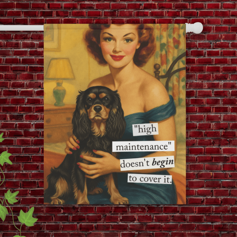 Personalized Cavalier High Maintenance Garden Flag 24.5'' × 32''