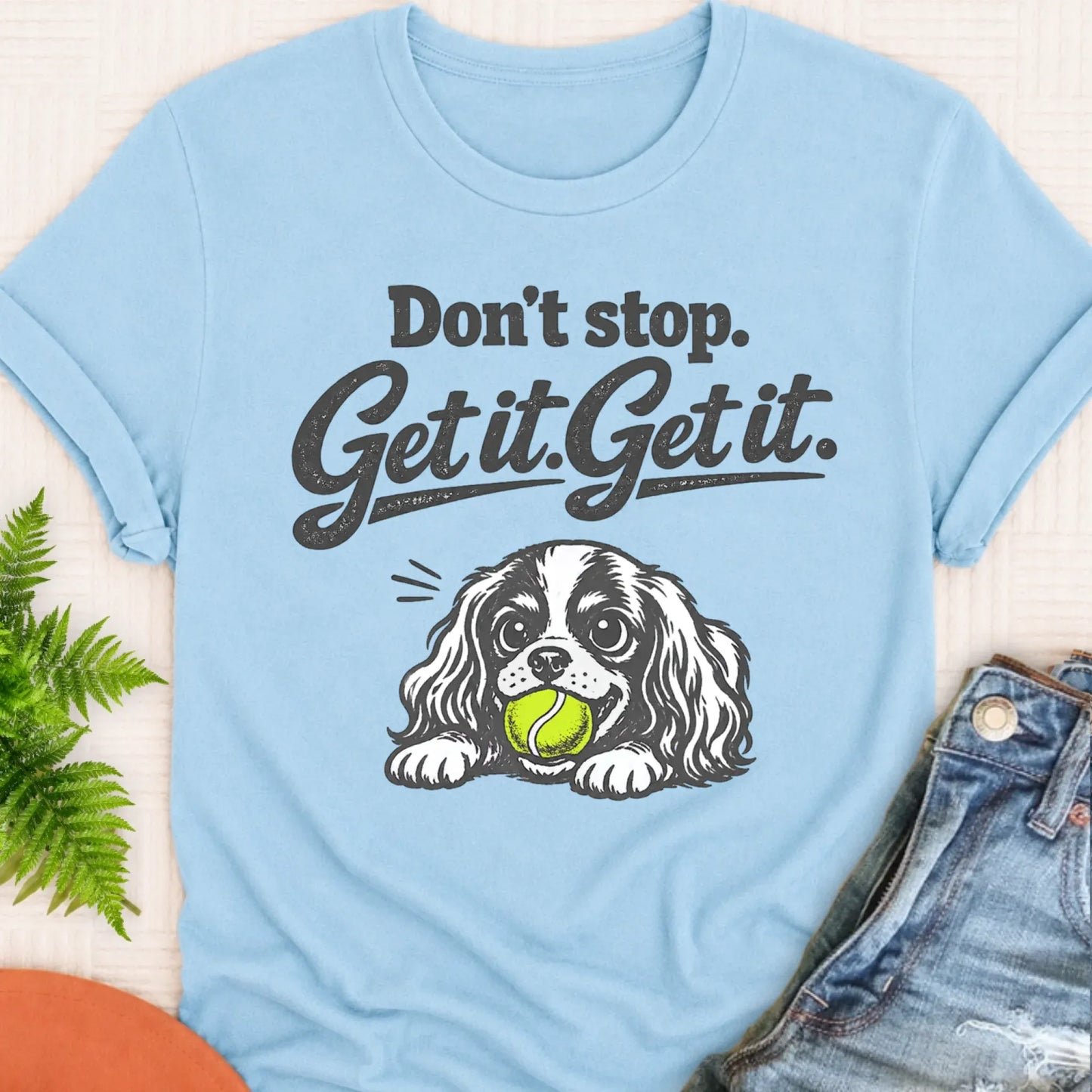 T-Shirt Chambray / S Cavalier Fetch Don't Stop Get It Unisex TShirt