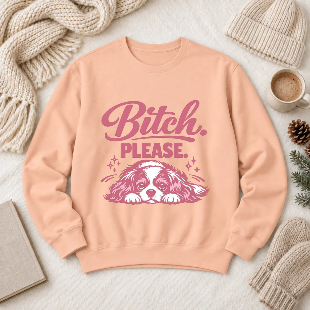 Custom Cavalier Funny Bitch Please Unisex Sweatshirt Peachy