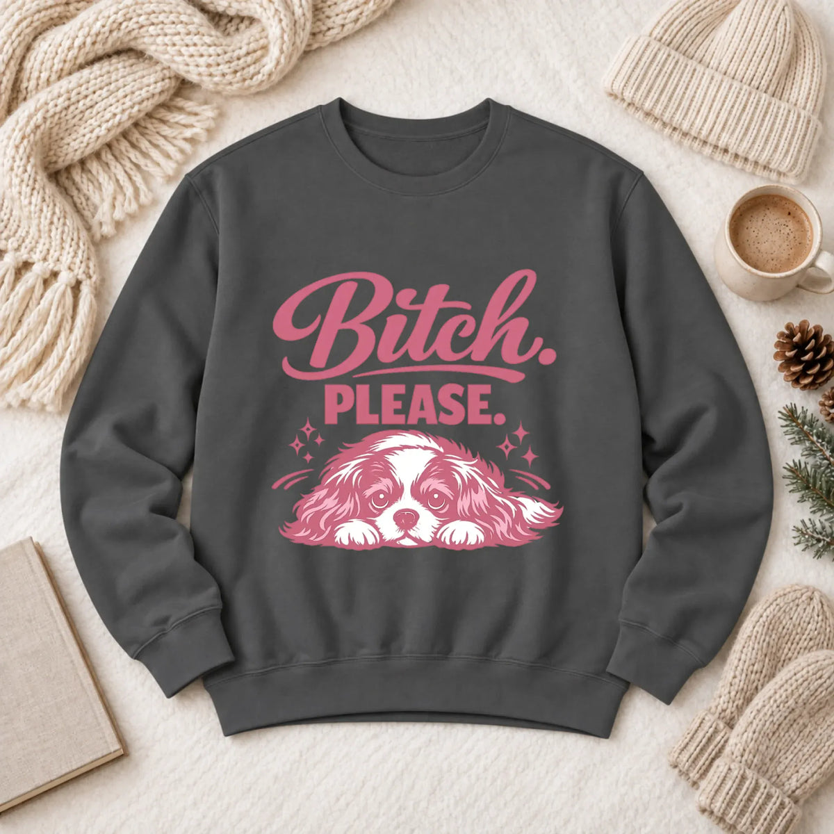 Custom Cavalier Funny Bitch Please Unisex Sweatshirt Pepper