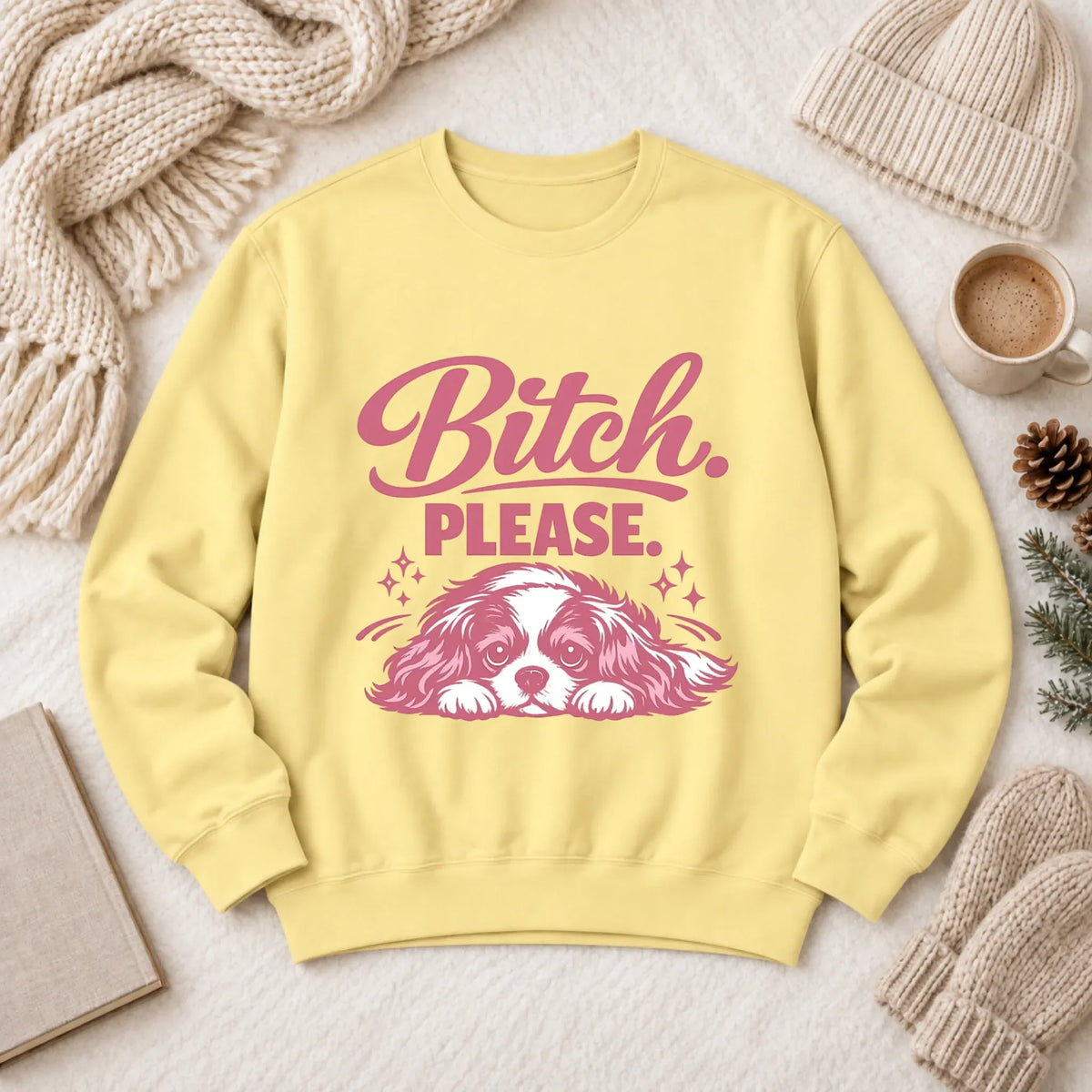 Custom Cavalier Funny Bitch Please Unisex Sweatshirt Butter