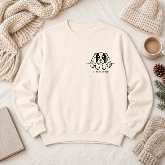 Cavalier Funny Tried Today Unisex Sweatshirt Ivory