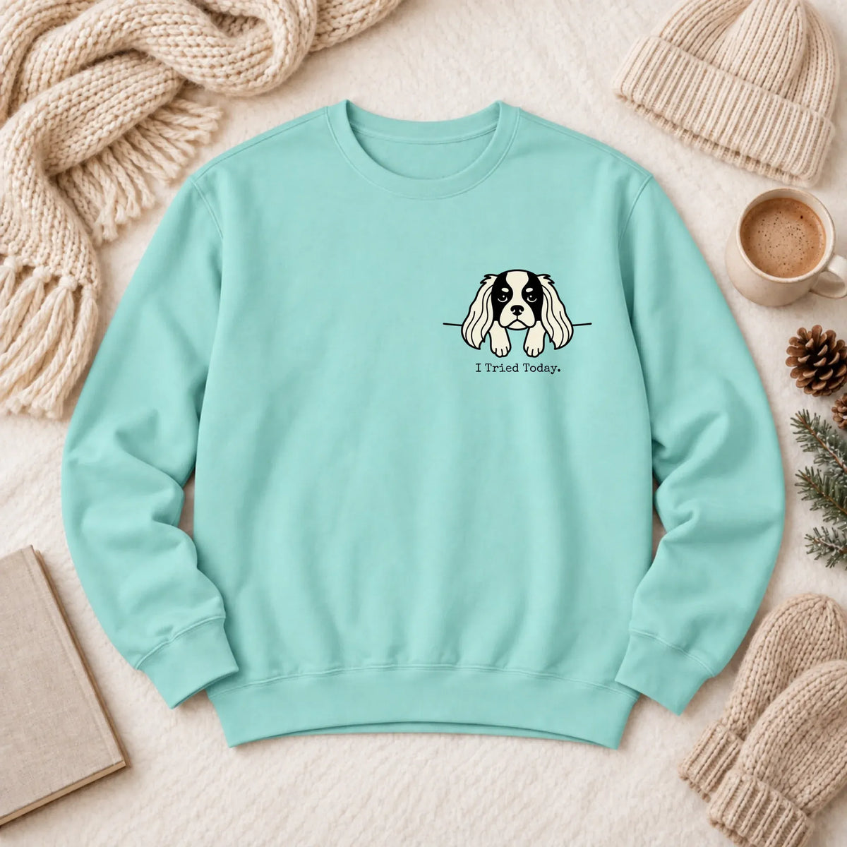 Cavalier Funny Tried Today Unisex Sweatshirt Chalky Mint