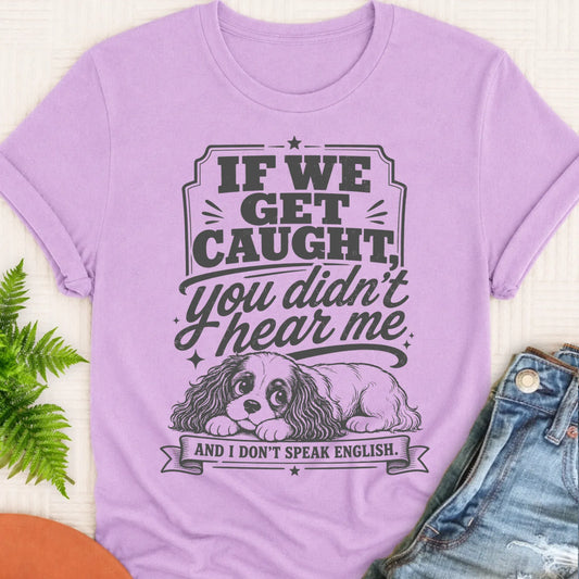 Cavalier If We Get Caught Funny Unisex TShirt Orchid