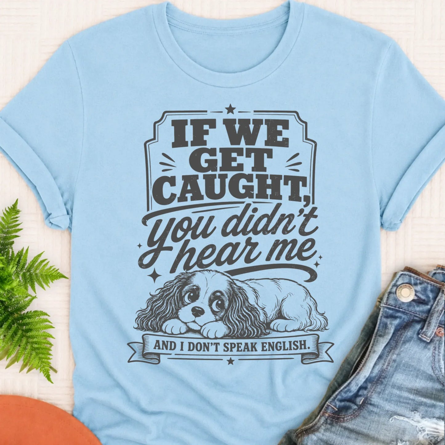 T-Shirt Chambray / S Cavalier If We Get Caught Funny Unisex TShirt