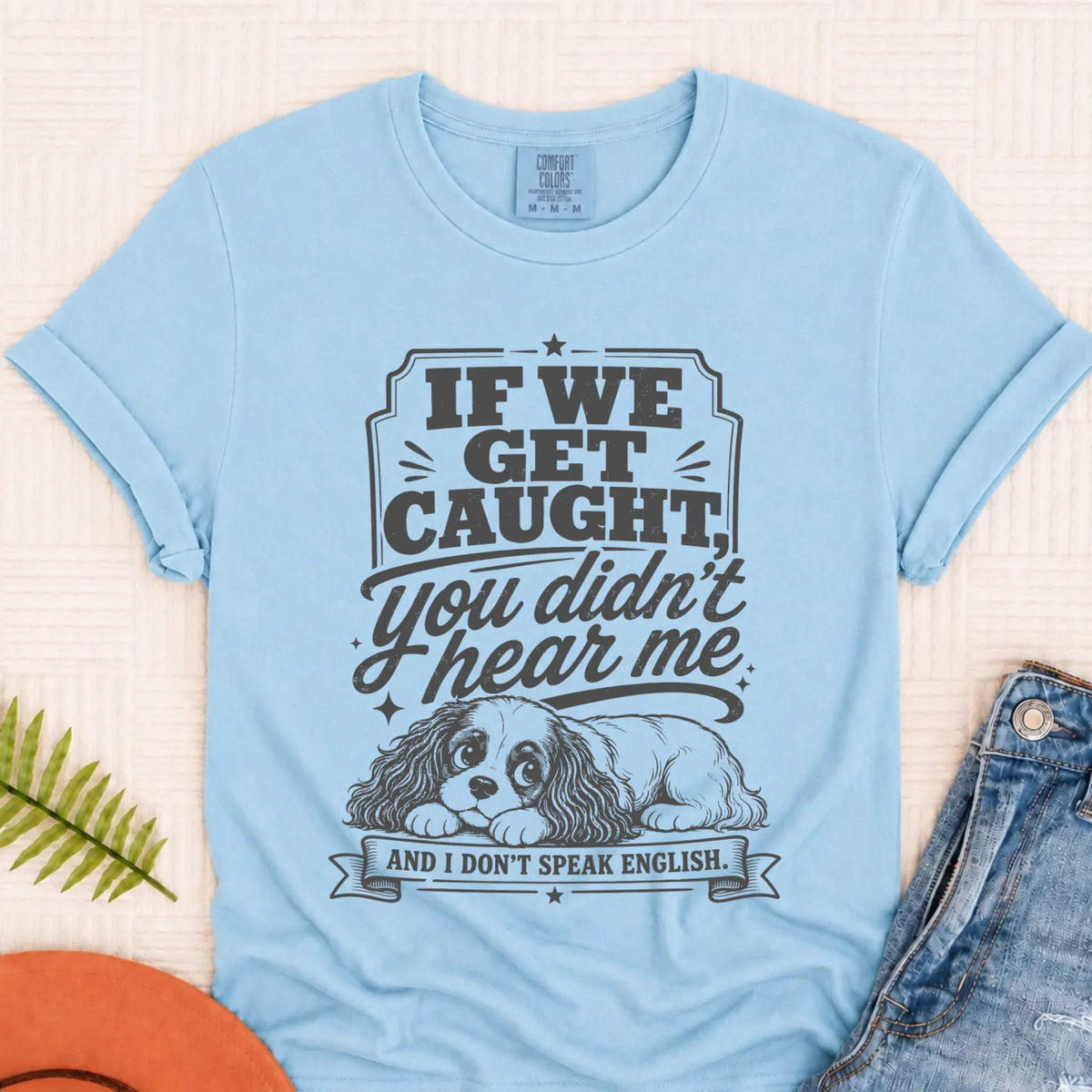 Cavalier If We Get Caught Funny Unisex TShirt Chambray