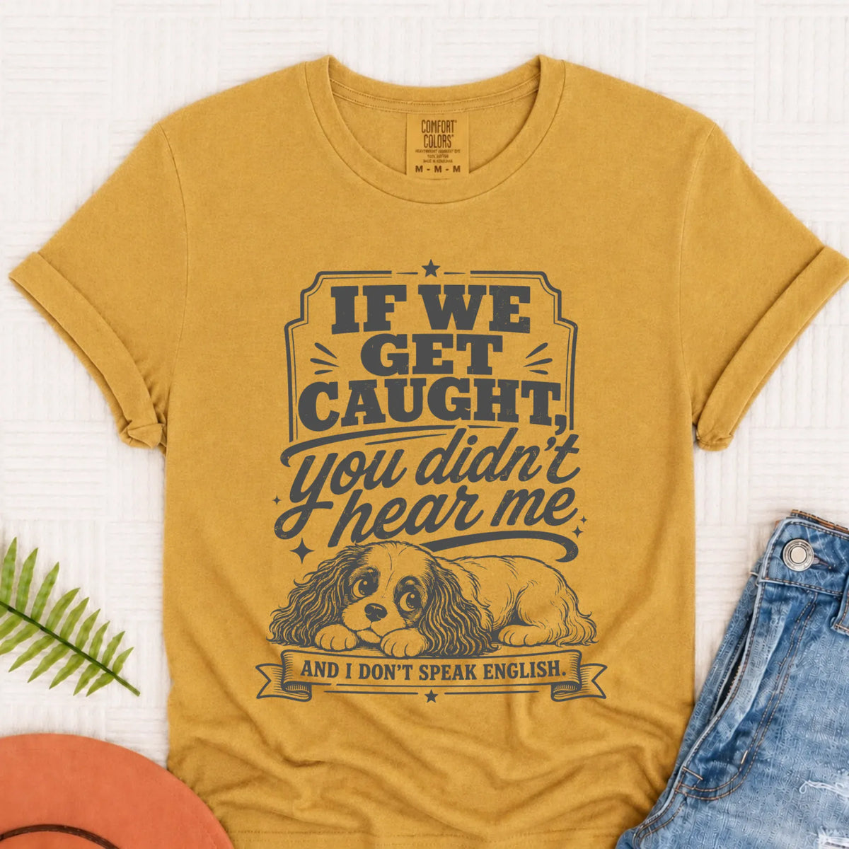 Cavalier If We Get Caught Funny Unisex TShirt Mustard