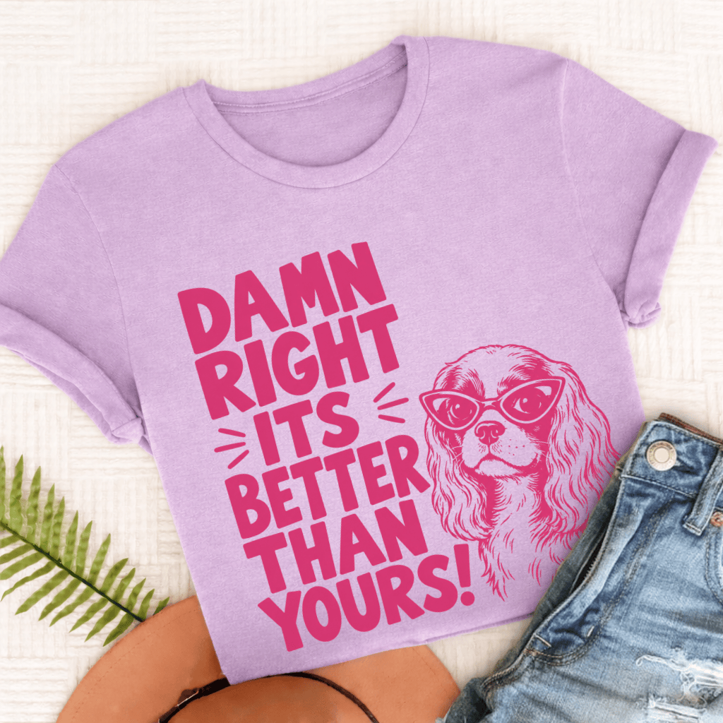 Cavalier It's Better Than Yours Unisex TShirt Comfort Colors Orchid
