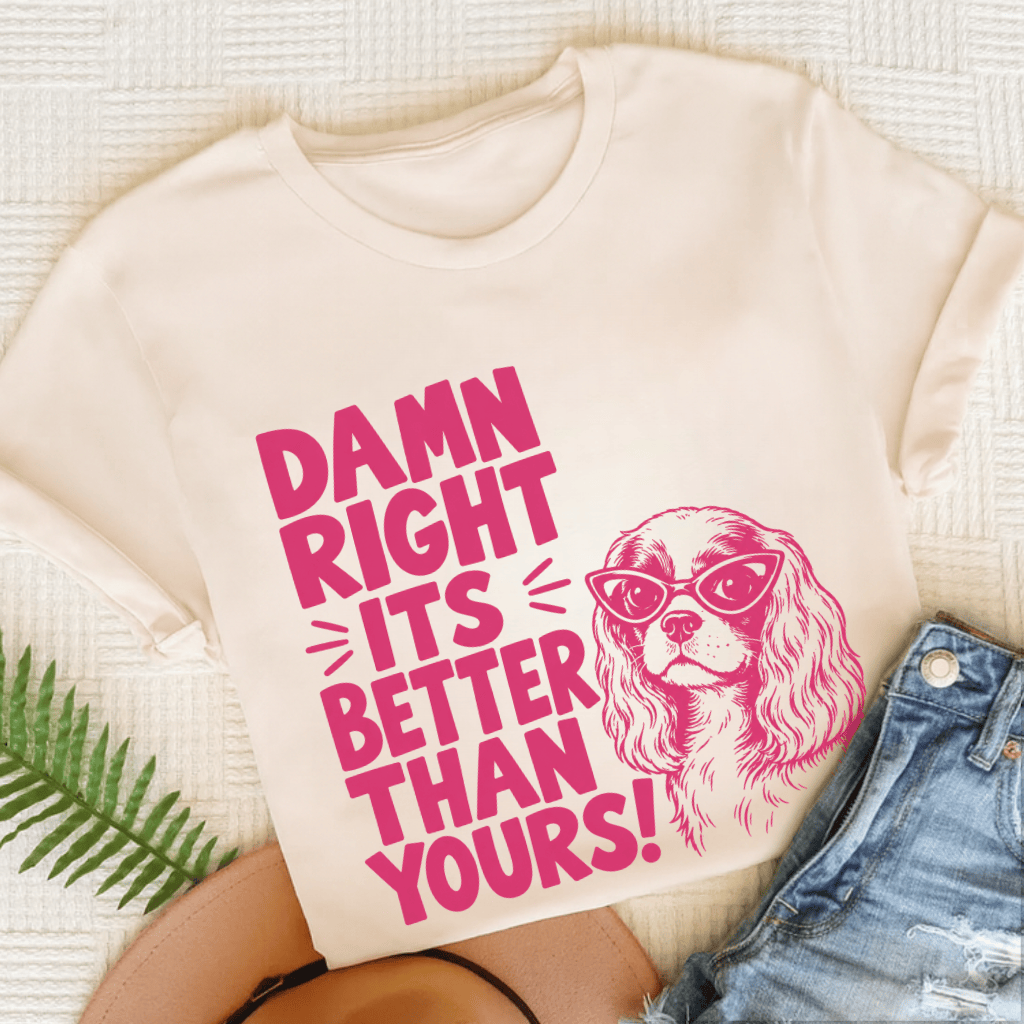 Cavalier It's Better Than Yours Unisex TShirt Natural