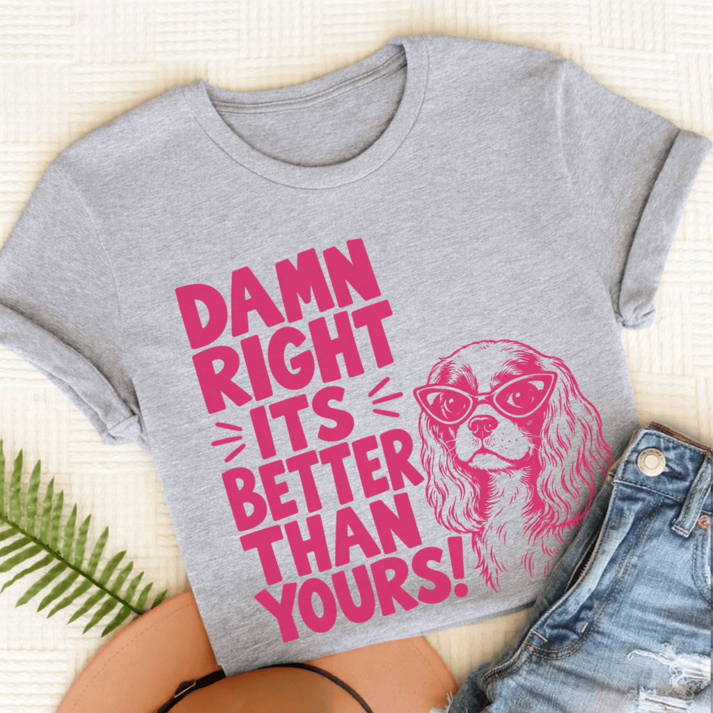 Cavalier It's Better Than Yours Unisex TShirt Sport Grey
