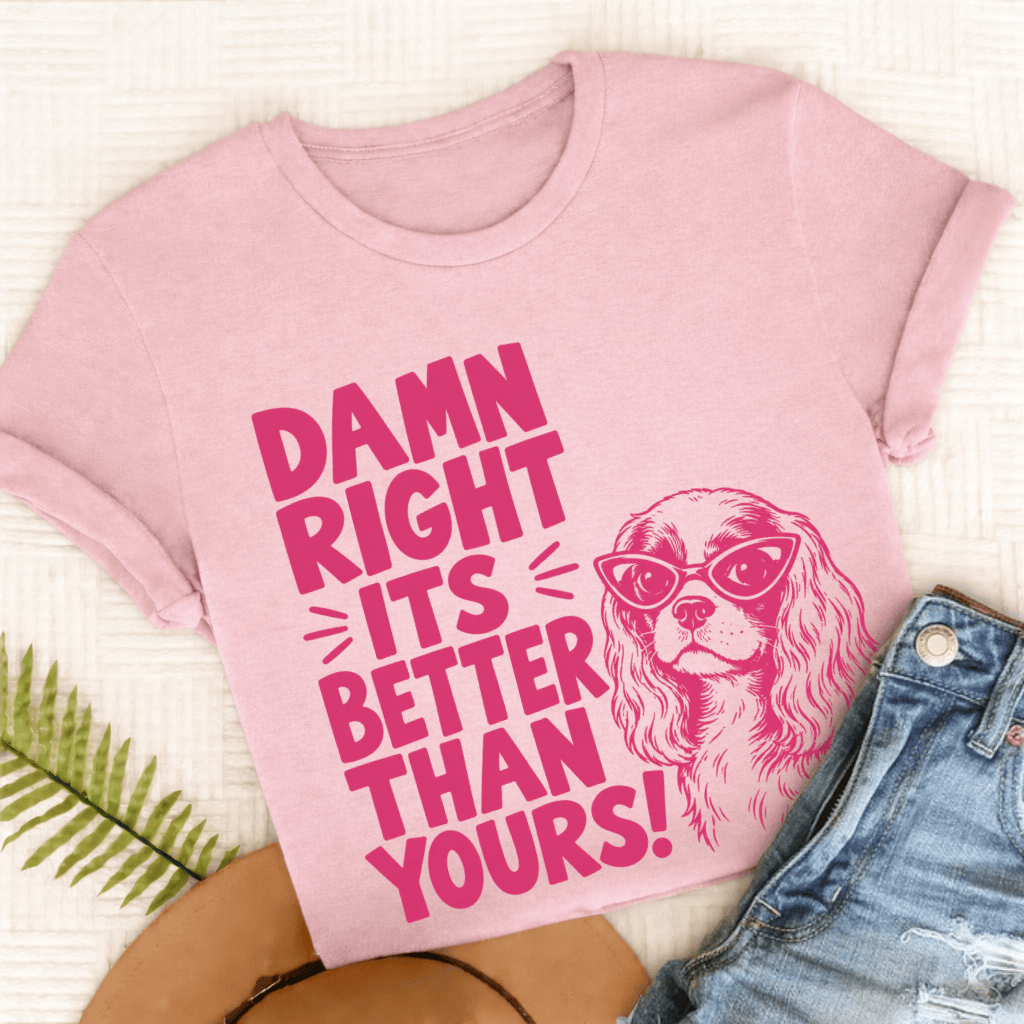 Cavalier It's Better Than Yours Unisex TShirt Comfort Colors Blossom