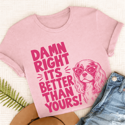 Cavalier It's Better Than Yours Unisex TShirt Comfort Colors Blossom