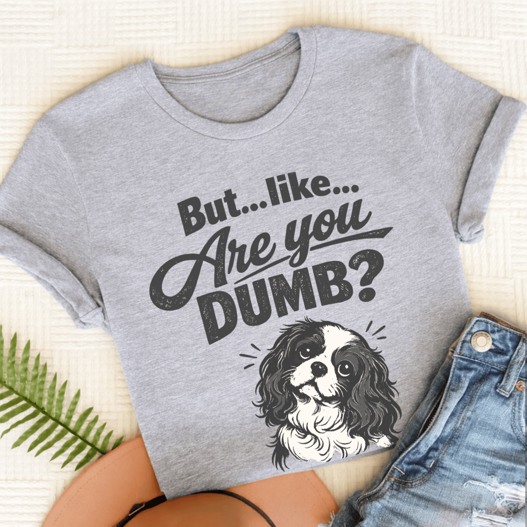 Cavalier King Charles Are You Dumb Unisex TShirt Sport Grey