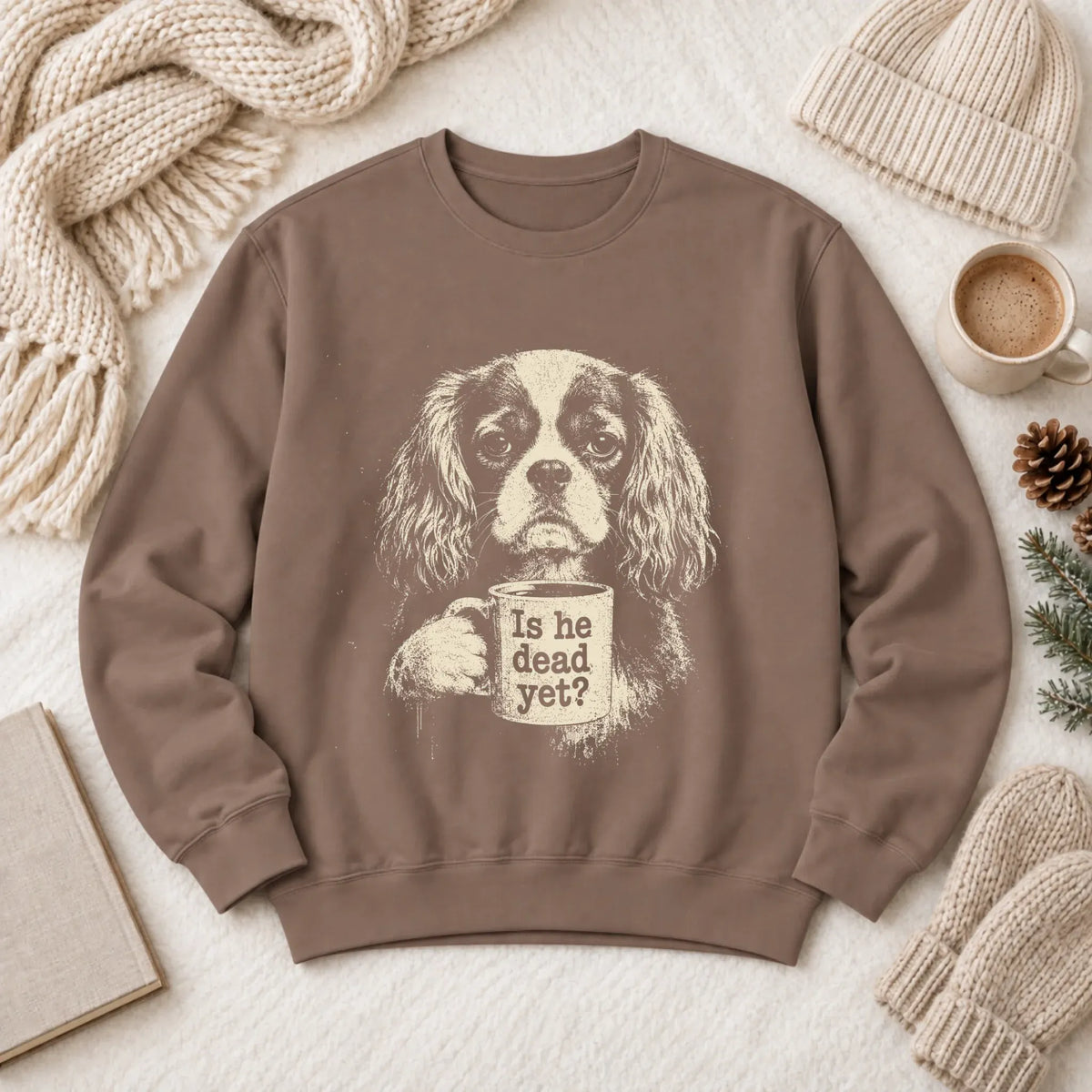 Cavalier King Charles Dead Yet Satire Sweatshirt Espresso