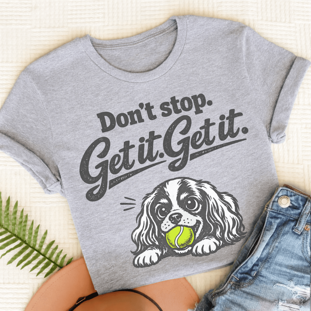 Cavalier King Charles Don't Stop Get It Unisex TShirt Sport Grey