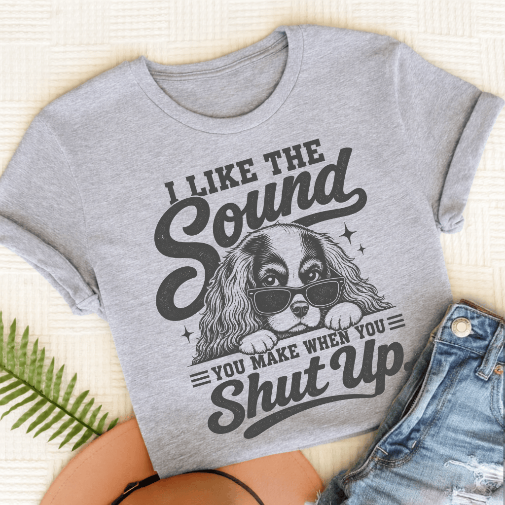 Cavalier King Charles Shut Up Unisex TShirt Sport Grey