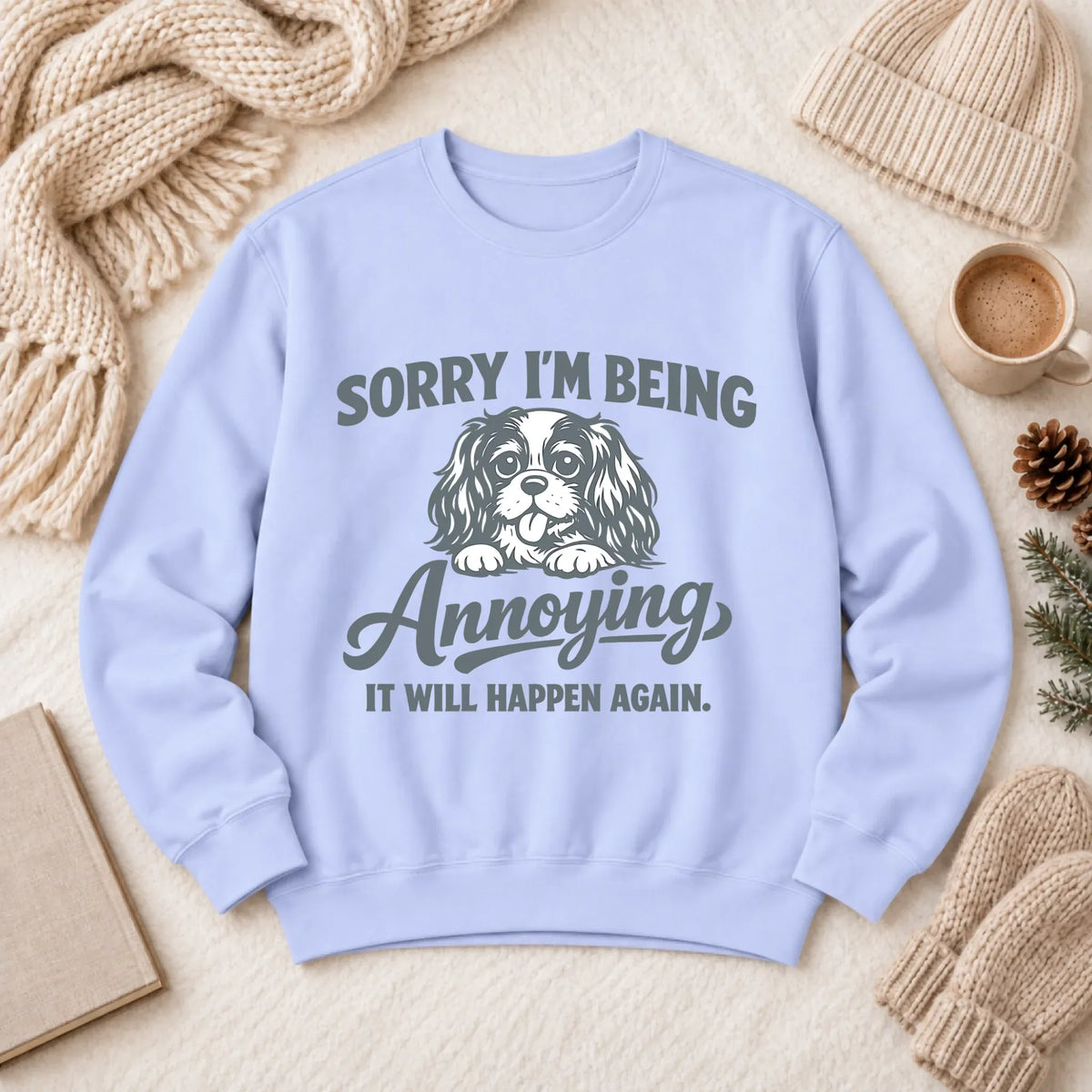 Cavalier Sorry Annoying Unisex Sweatshirt Hydrangea