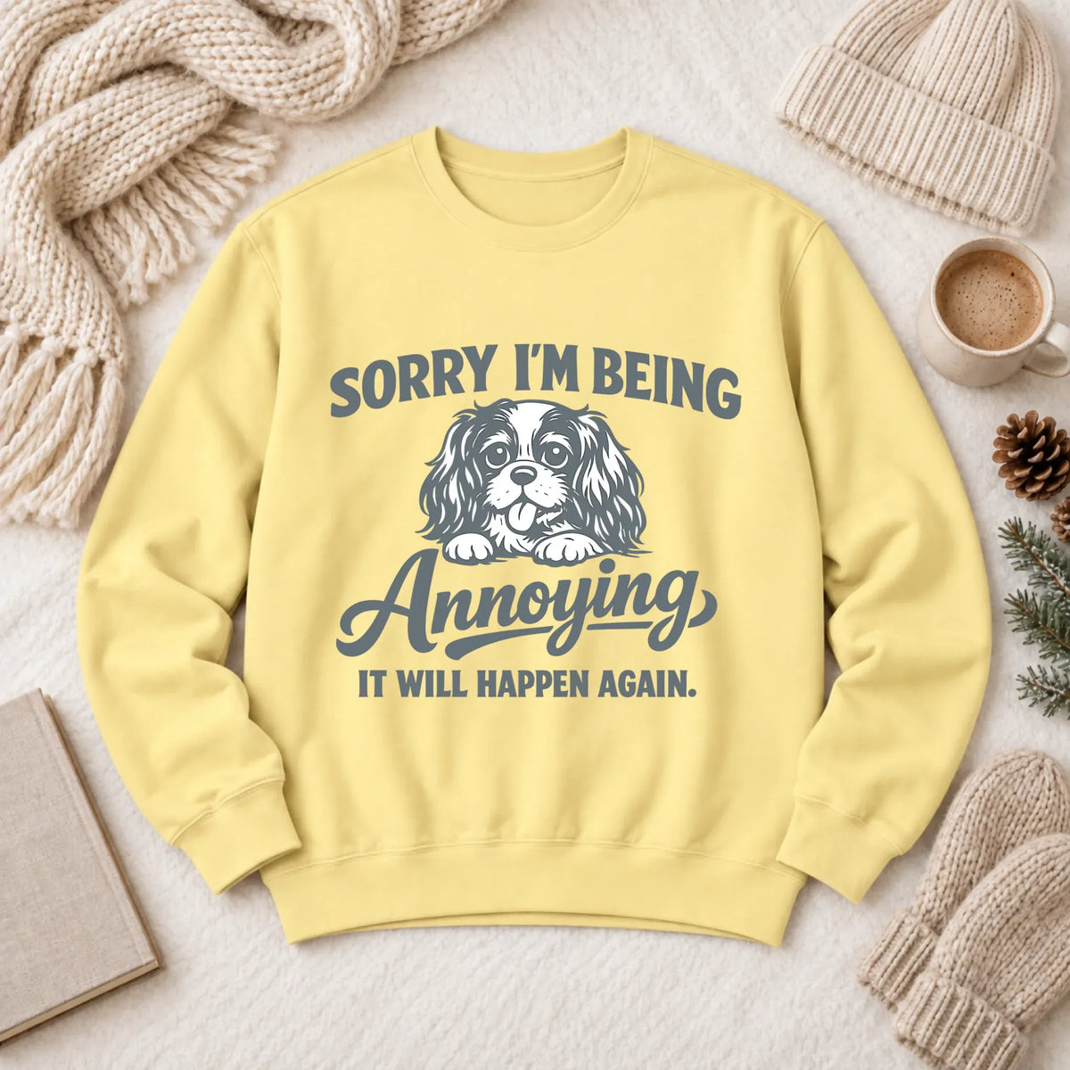 Cavalier Sorry Annoying Unisex Sweatshirt Butter