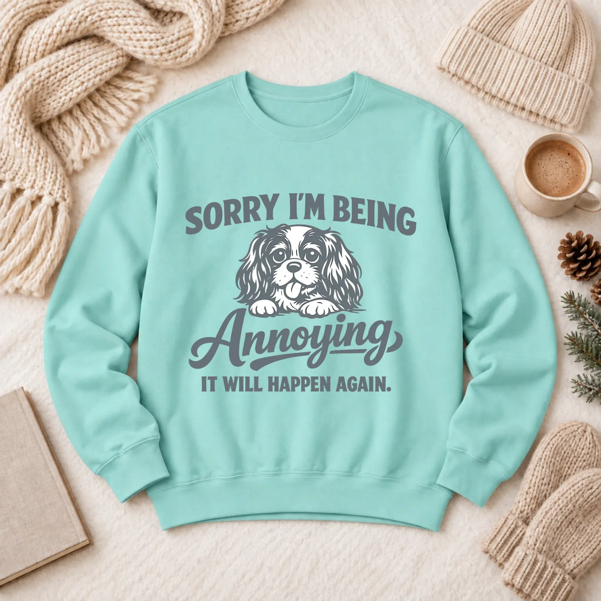 Cavalier Sorry Annoying Unisex Sweatshirt Chalky Mint