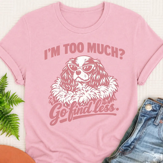 Cavalier Spaniel Snarky Go Find Less Unisex TShirt Blossom