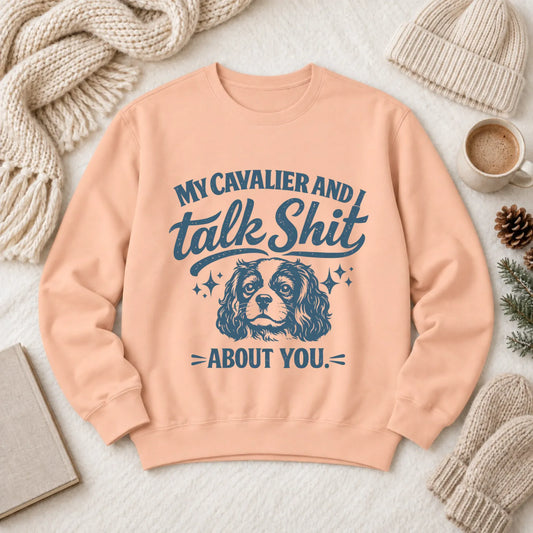 Cavalier Talk Crap Funny Snark Unisex Sweatshirt White