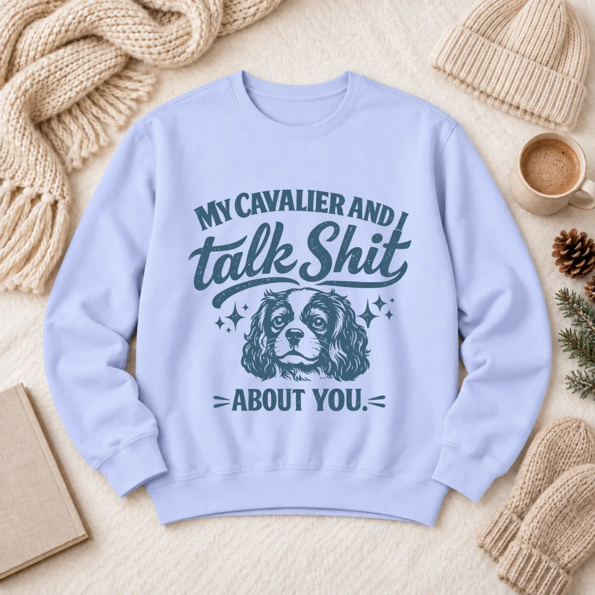Cavalier Talk Crap Funny Snark Unisex Sweatshirt Hydrangea