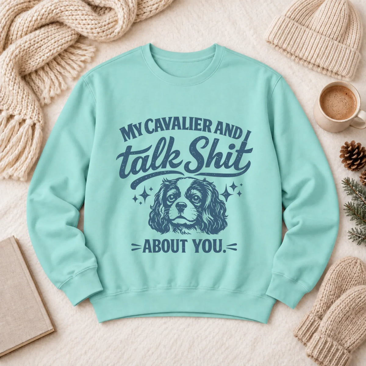 Cavalier Talk Crap Funny Snark Unisex Sweatshirt Chalky Mint