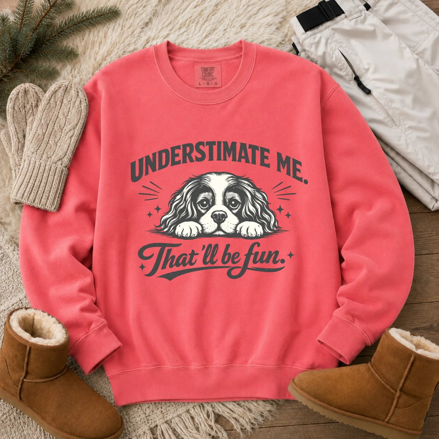Cavalier Underestimate Me Snark Unisex Sweatshirt Watermelon