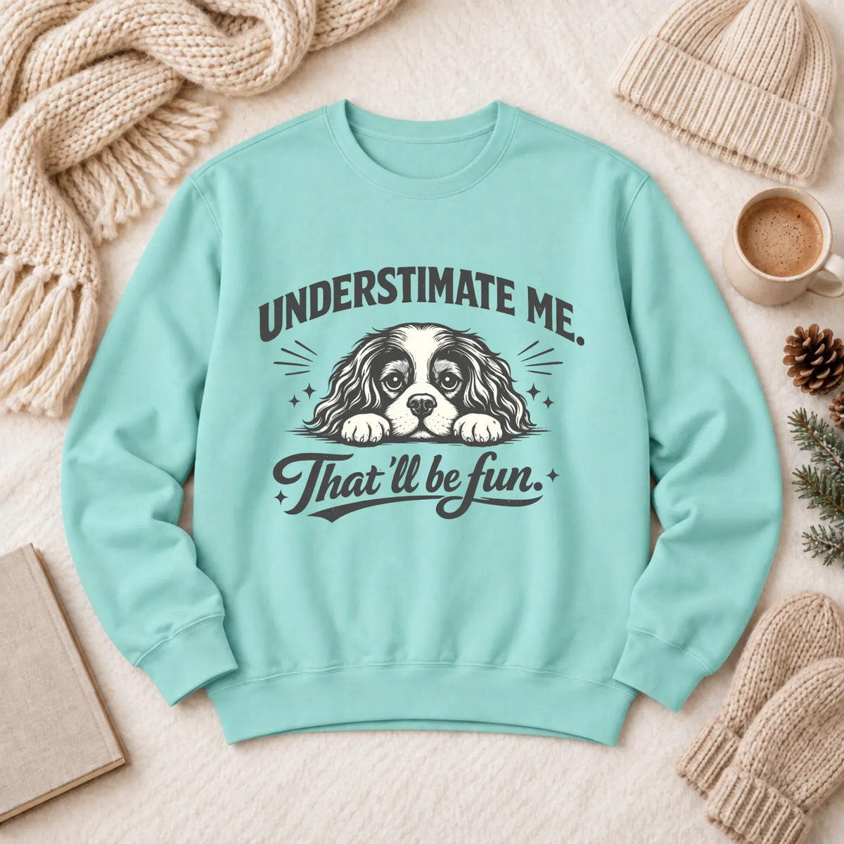 Cavalier Underestimate Me Snark Unisex Sweatshirt Chalky Mint