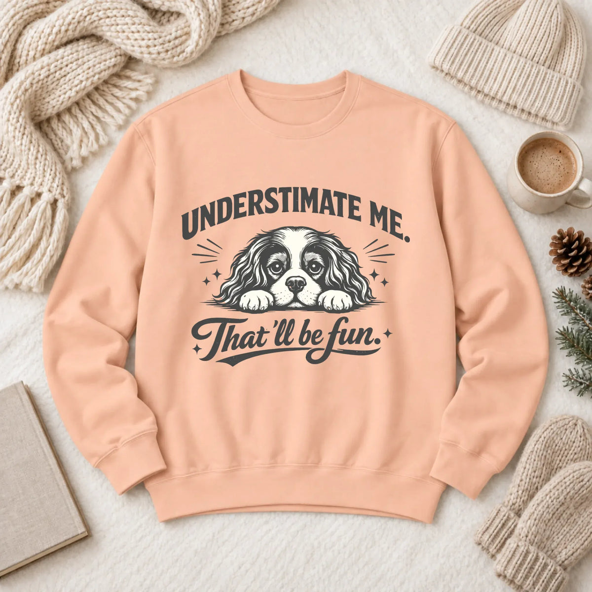 Cavalier Underestimate Me Snark Unisex Sweatshirt Peachy