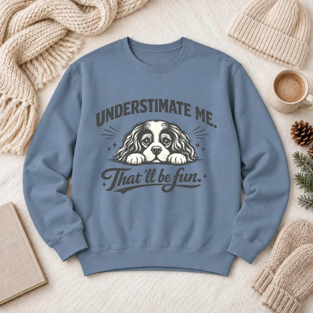 Cavalier Underestimate Me Snark Unisex Sweatshirt Blue Jean