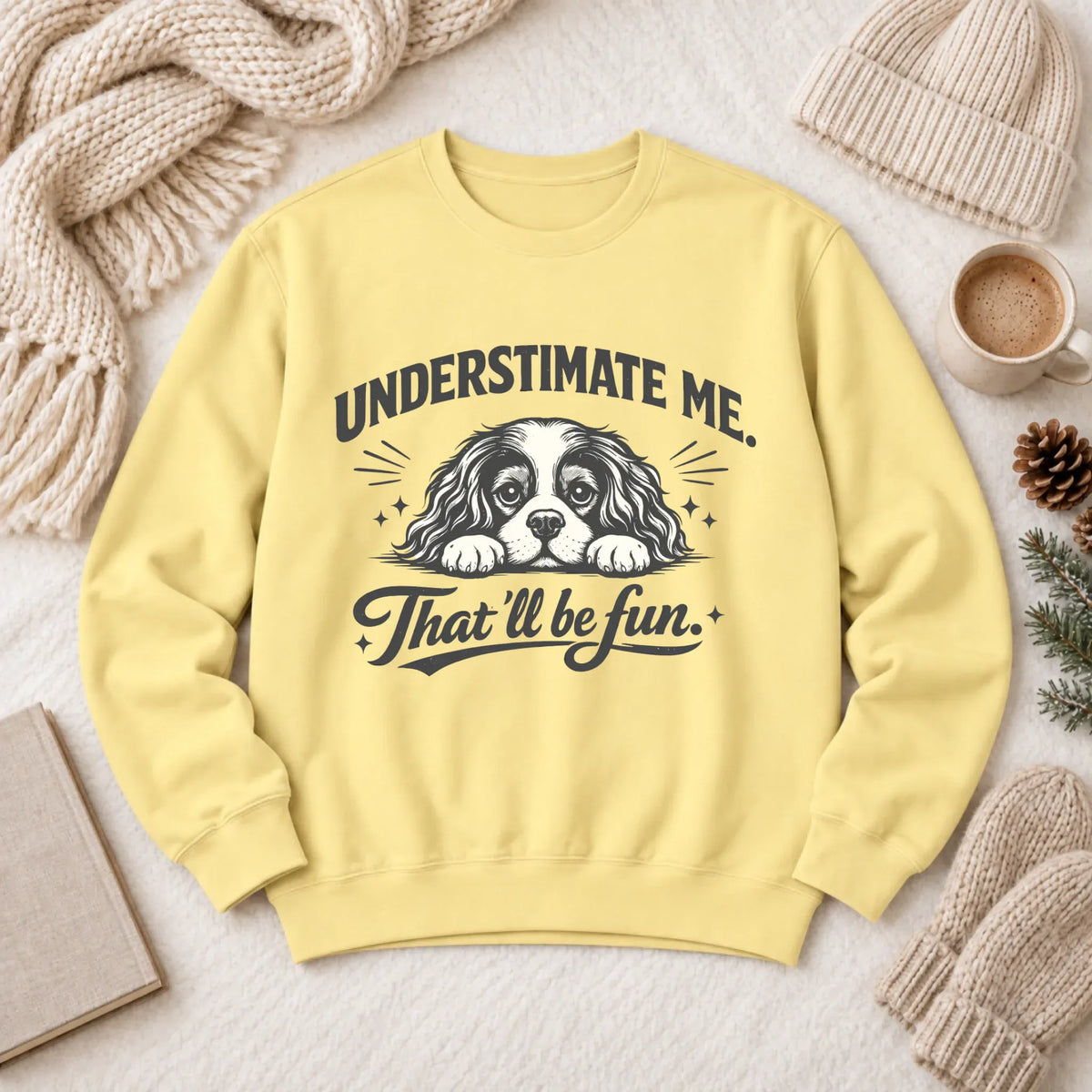 Cavalier Underestimate Me Snark Unisex Sweatshirt Butter