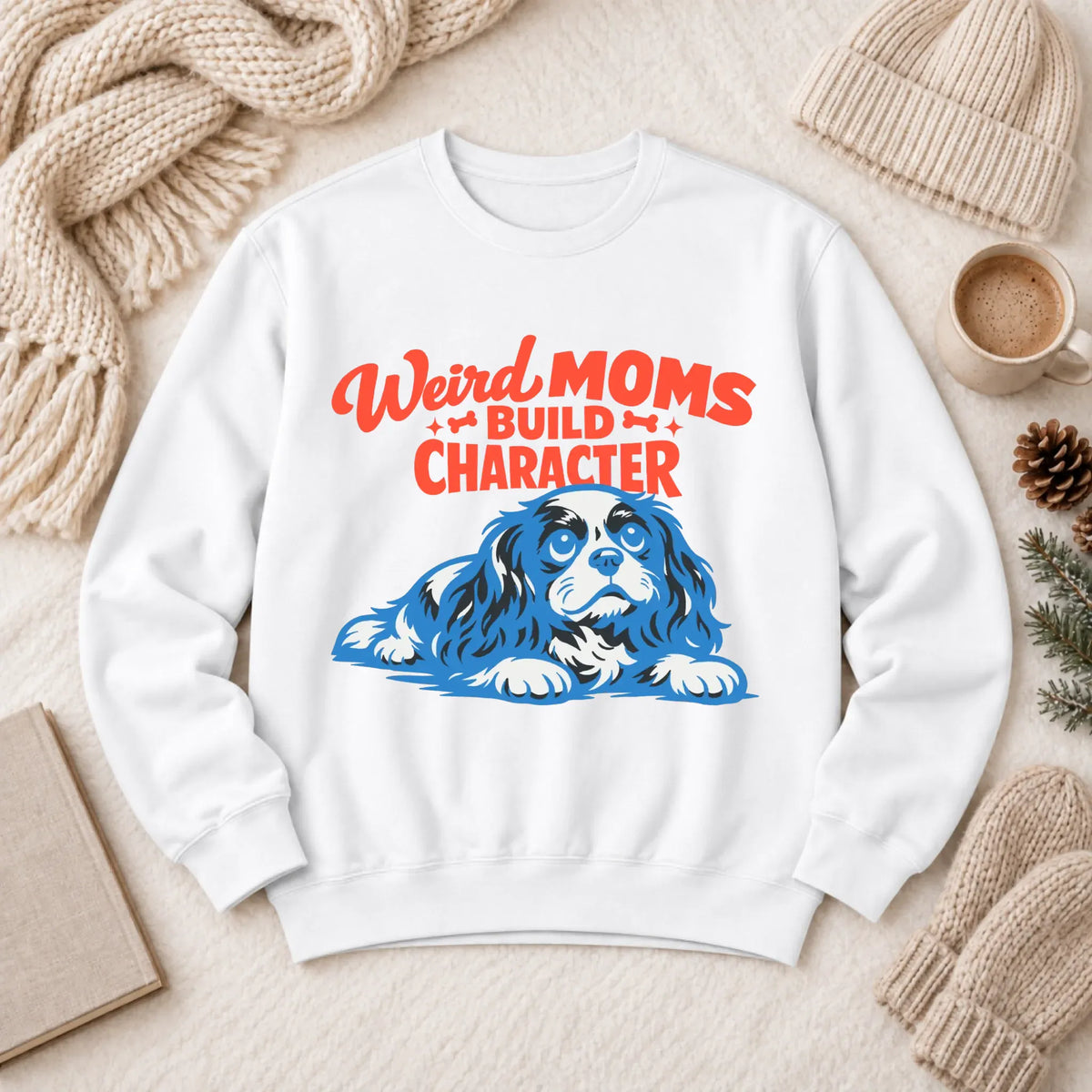 Cavalier Weird Moms Mother Unisex Sweatshirt White