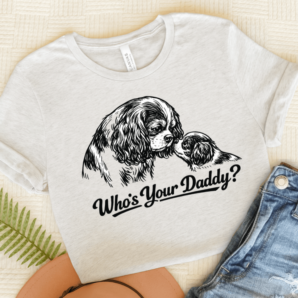 Cavalier Who's Your Daddy Unisex Tshirt Ash