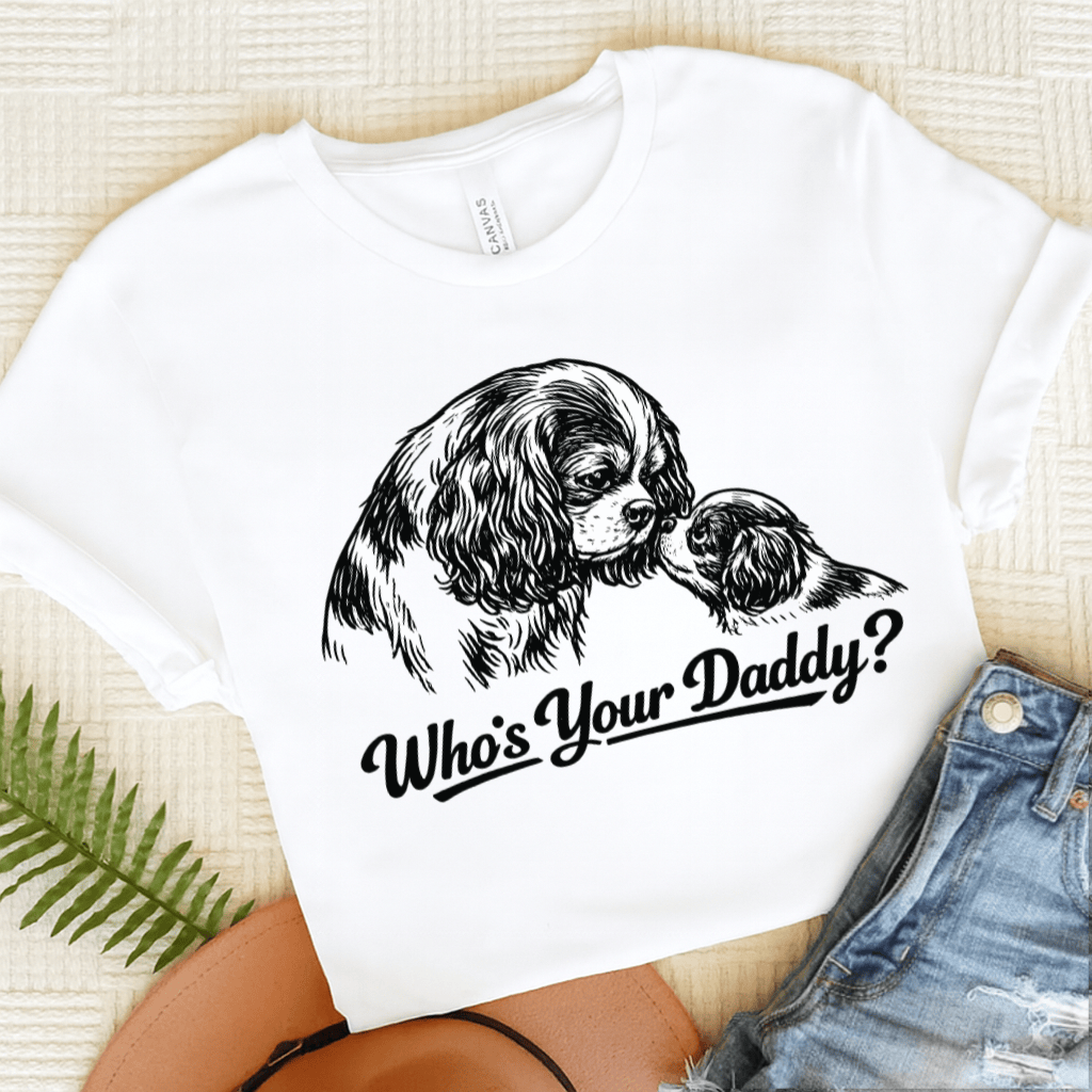 Cavalier Who's Your Daddy Unisex Tshirt White