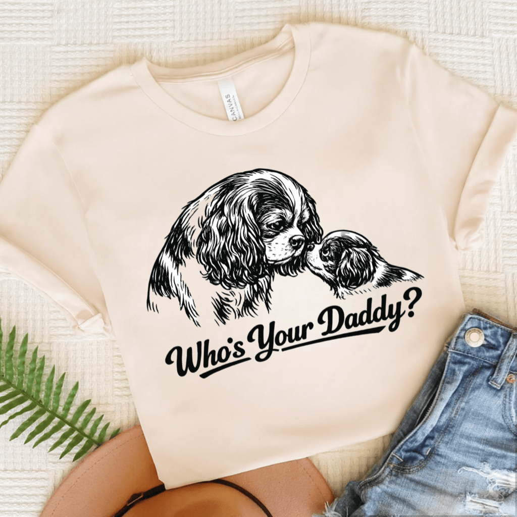 Cavalier Who's Your Daddy Unisex Tshirt Natural