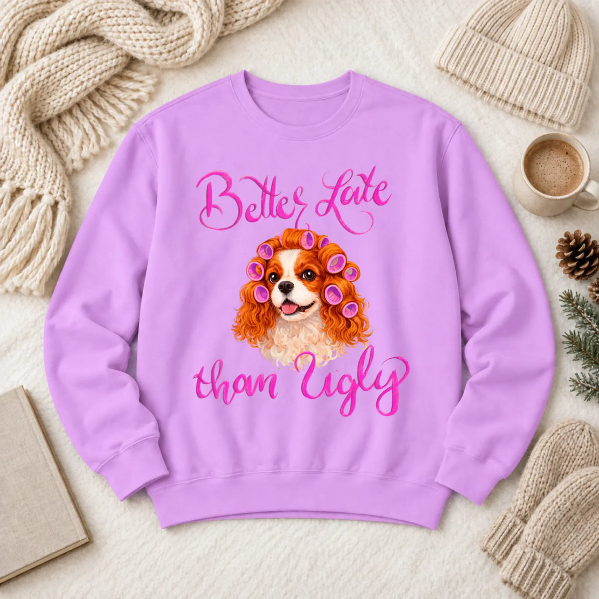 Custom Cavalier Better Late Funny Unisex Sweatshirt Neon Violet