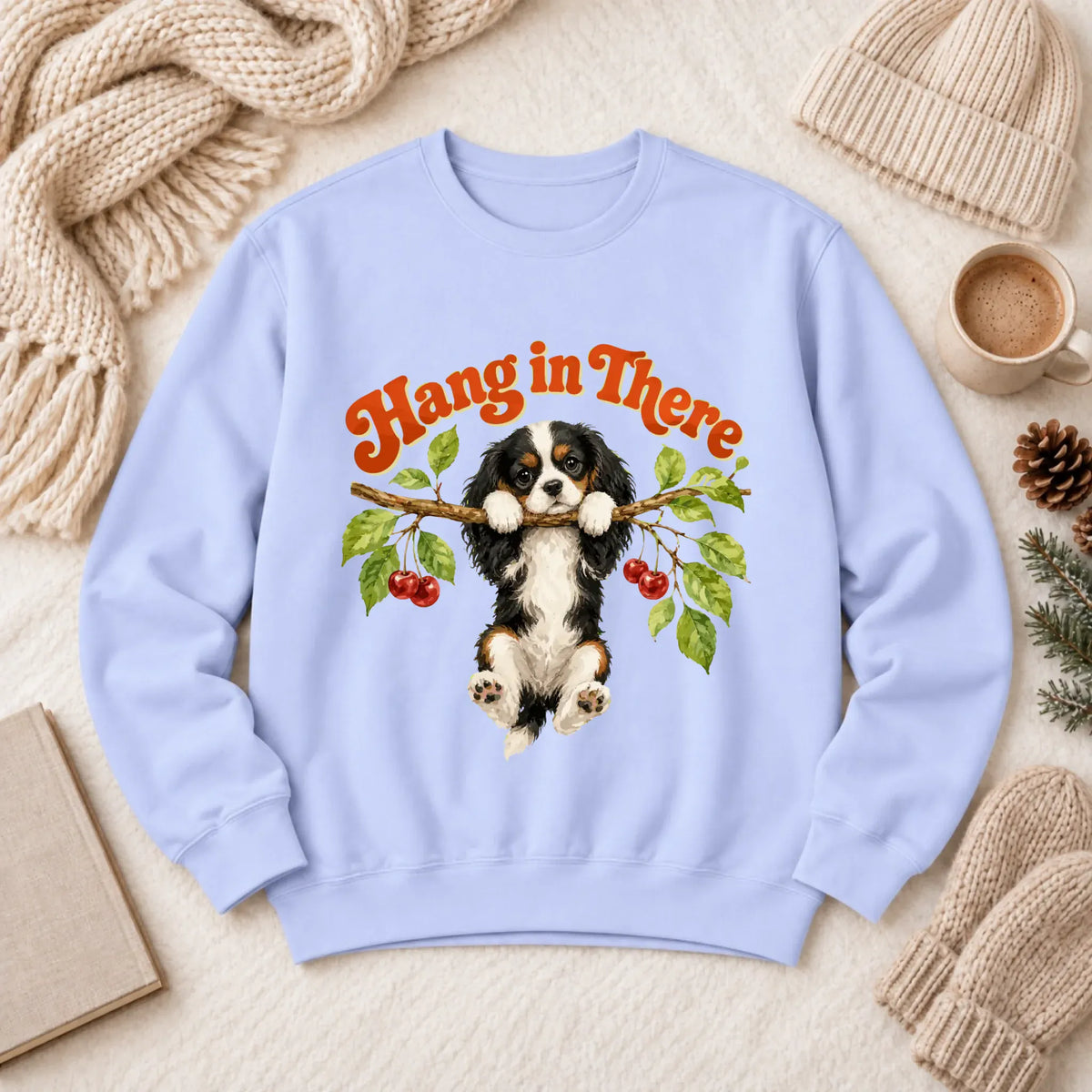 Custom Cavalier Hang In There Unisex Sweatshirt Hydrangea