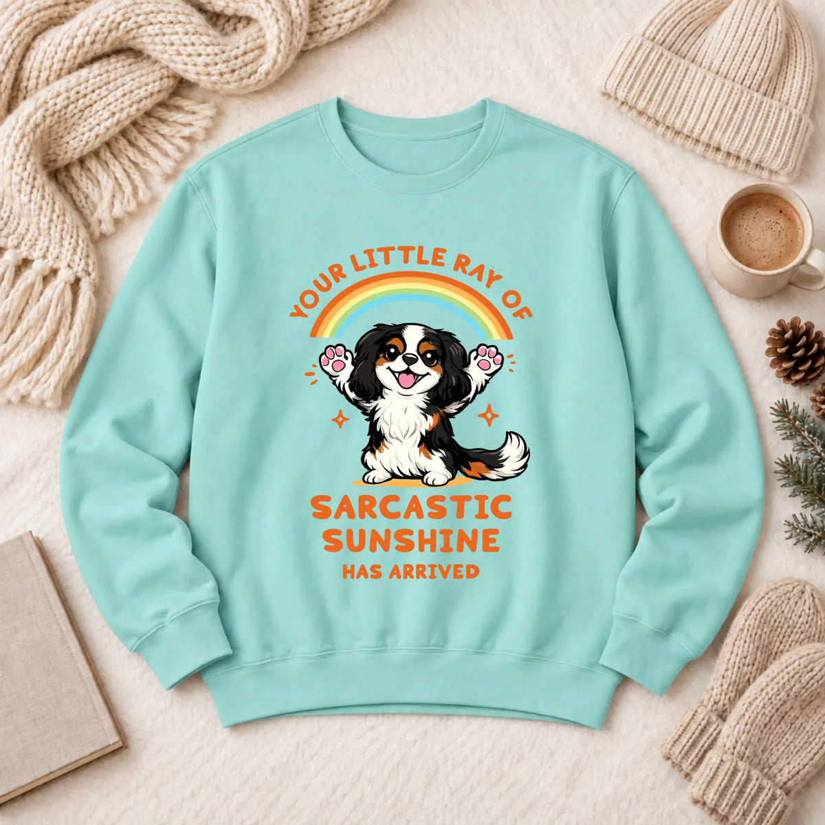 Custom Cavalier Sarcastic Sunshine Unisex Sweatshirt Chalky Mint