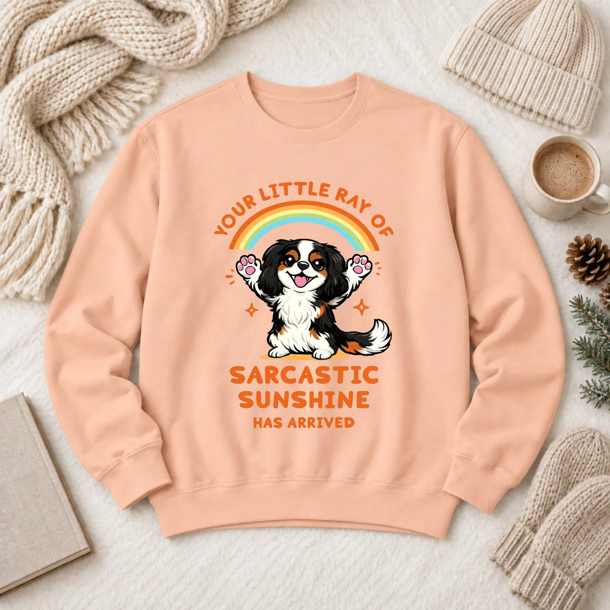Custom Cavalier Sarcastic Sunshine Unisex Sweatshirt Peachy