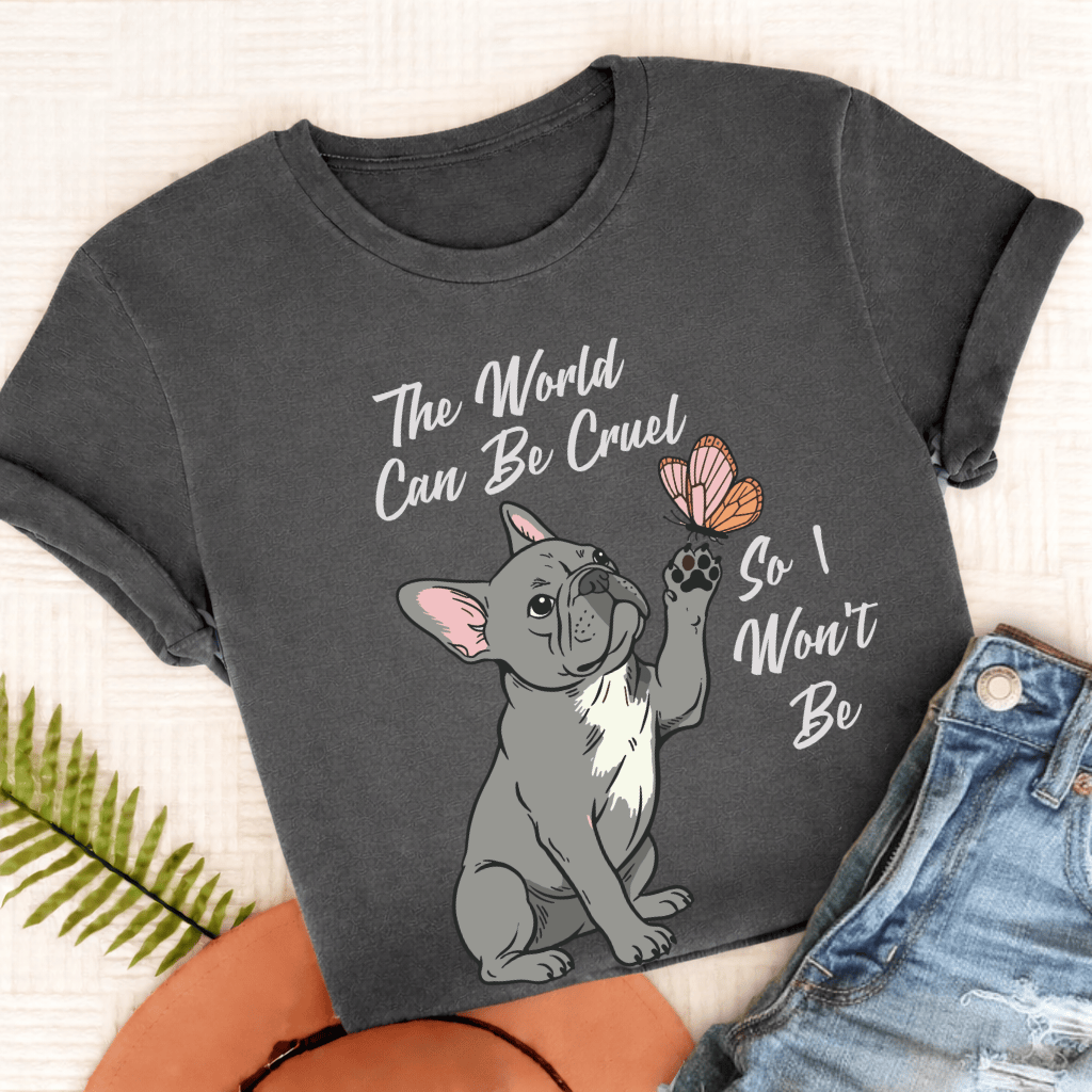 Custom French Bulldog Cruel World Unisex Tshirt Pepper