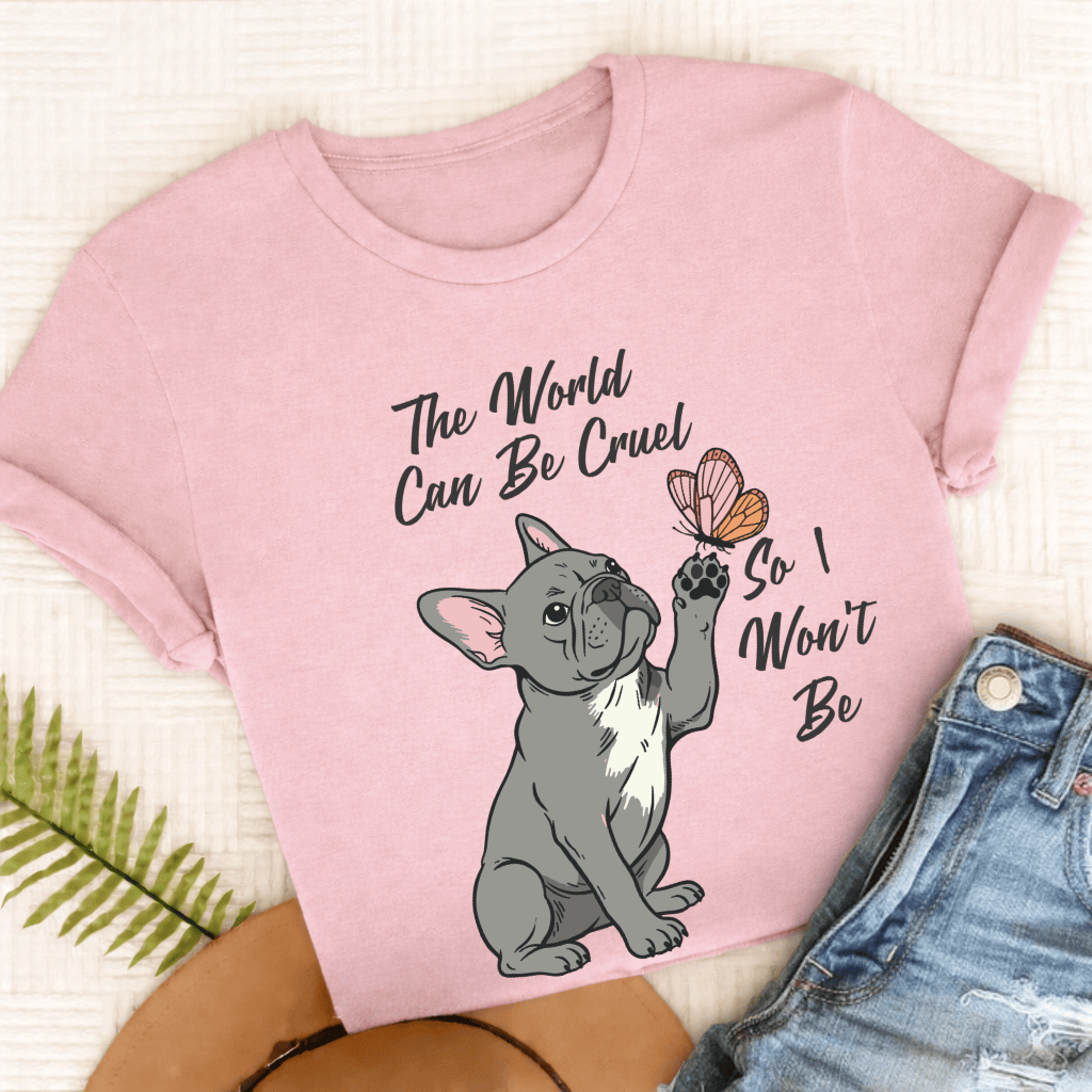 Custom French Bulldog Cruel World Unisex Tshirt Blossom