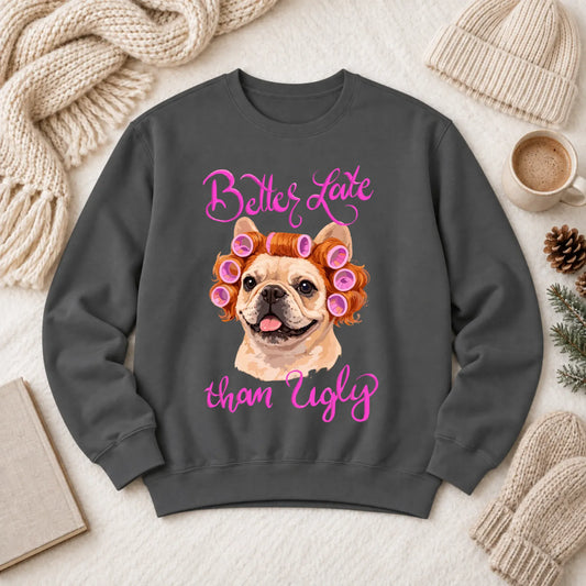 Sweatshirt Pepper / S Custom Frenchie Better Late Funny Unisex Sweatshirt