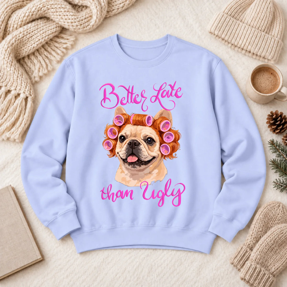 Sweatshirt Hydrangea / S Custom Frenchie Better Late Funny Unisex Sweatshirt