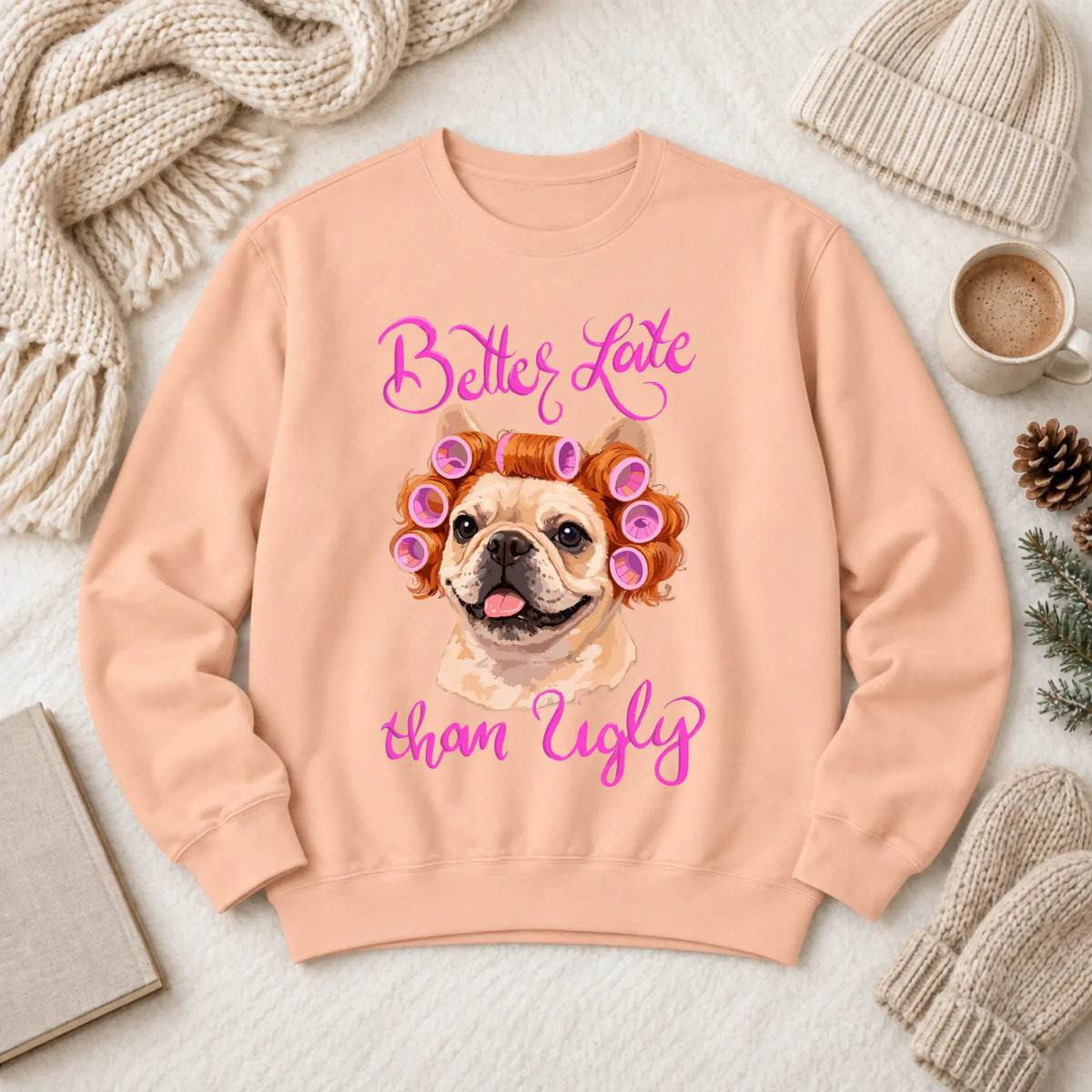 Sweatshirt Peachy / S Custom Frenchie Better Late Funny Unisex Sweatshirt