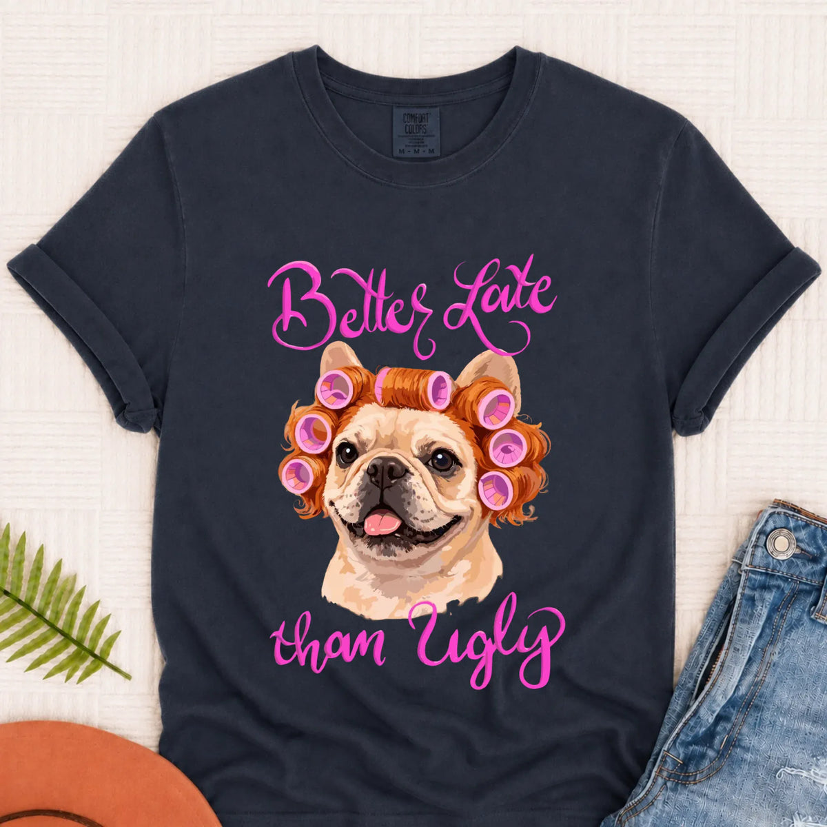 T-Shirt Navy / S Custom Frenchie Better Late Funny Unisex TShirt