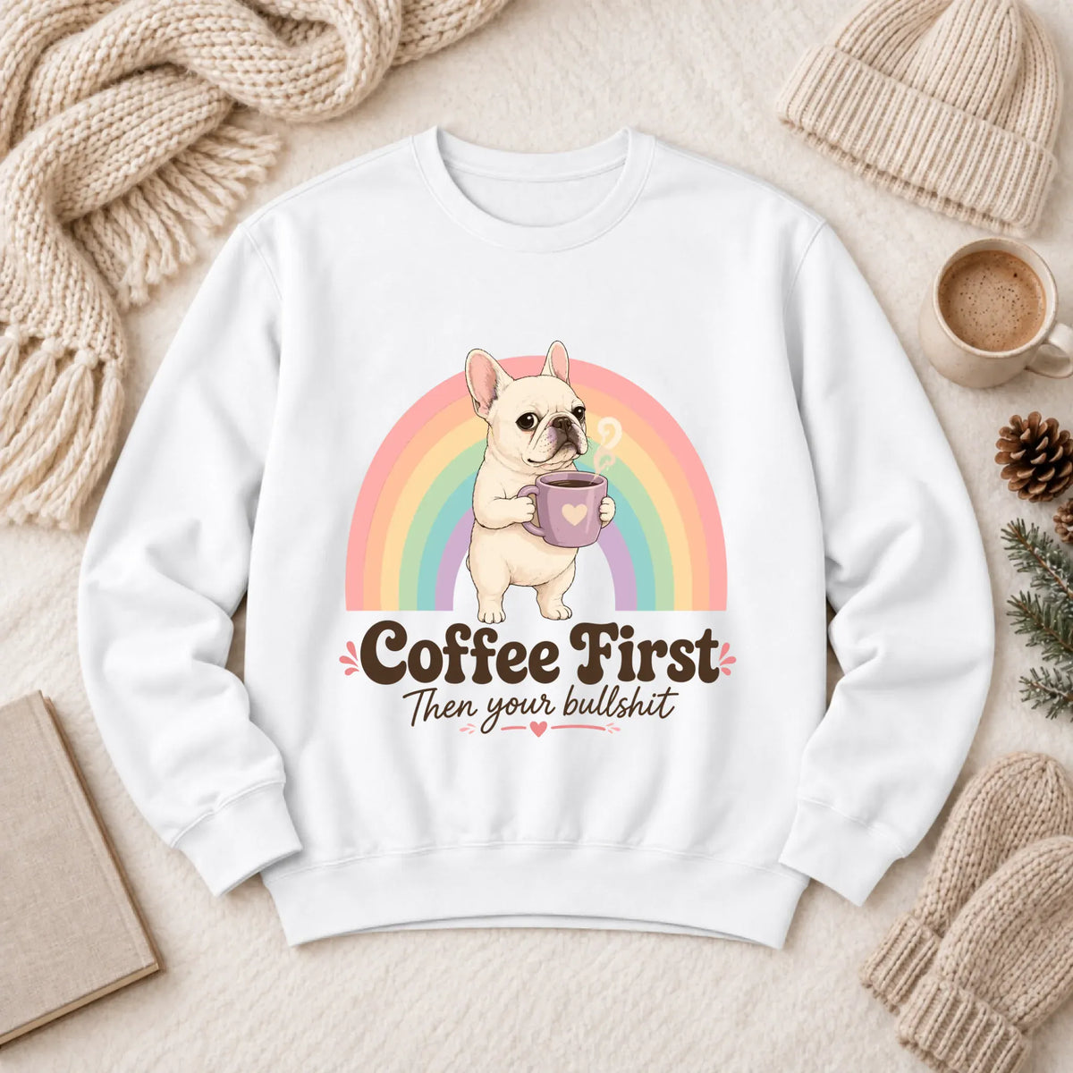 Custom Frenchie Bulldog Coffee First Unisex Sweatshirt White